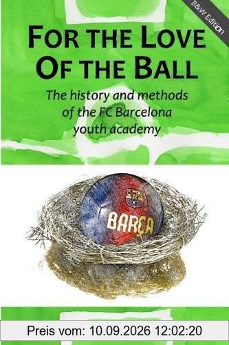 For the Love of the Ball (B&W): The history and methods of the FC Barcelona youth academy