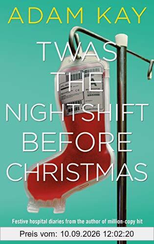 Twas The Nightshift Before Christmas: Festive hospital diaries from the author of million-copy hit This is Going to Hurt