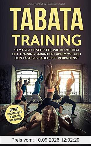 TABATA TRAINING: 10 MAGISCHE SCHRITTE WIE DU MIT DEM HIIT-TRAINING GARANTIERT ABNIMMST UND DEIN LÄSTIGES BAUCHFETT VERBRENNST