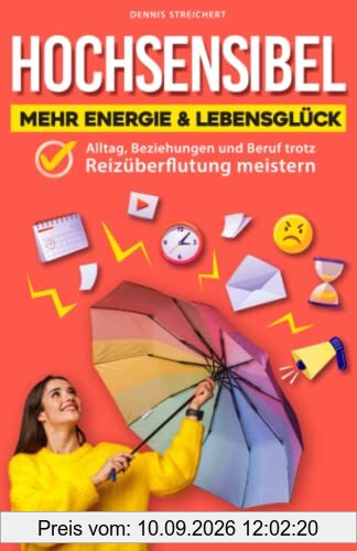 Hochsensibel – Mehr Energie & Lebensglück: Alltag, Beziehungen und Beruf trotz Reizüberflutung meistern (inkl. Hochsensibilität Test)