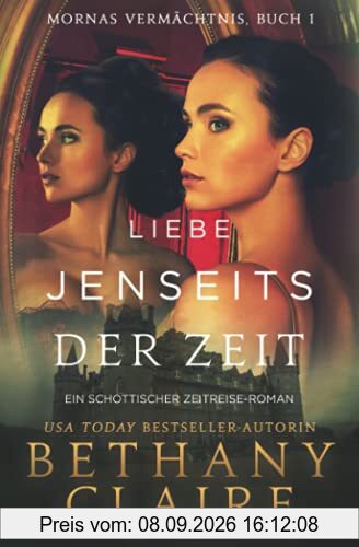 Liebe Jenseits Der Zeit - Ein-Schottischer Zeitreise-Roman (Mornas Vermächtnis, Band 1)