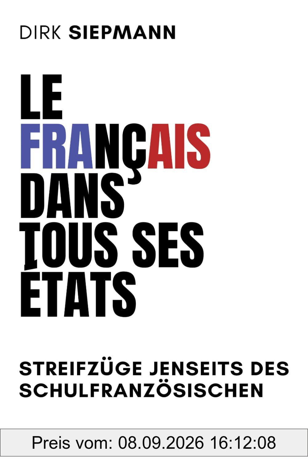 LE FRANÇAIS DANS TOUS SES ÉTATS: Streifzüge jenseits des Schulfranzösischen
