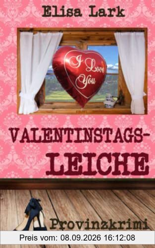 Valentinstagsleiche: Sechzehnter Fall der Huber Franzi (Provinzkrimi)