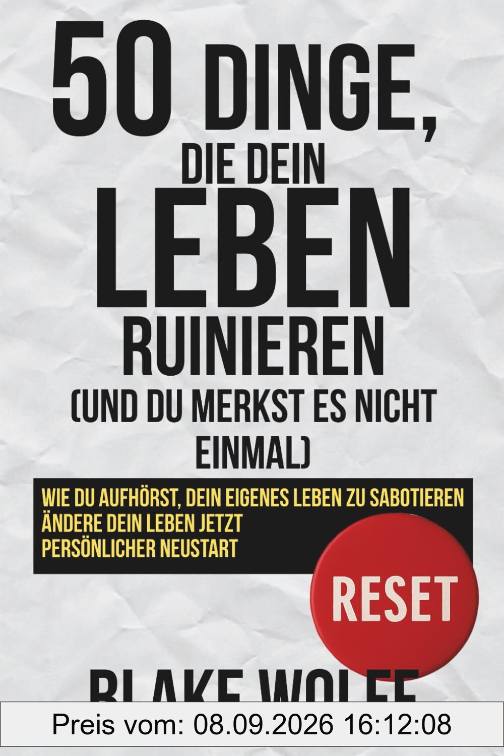 50 Dinge, die dein Leben ruinieren (und du merkst es nicht einmal): Wie du aufhörst, dein eigenes Leben zu sabotieren. Ändere dein Leben jetzt. Persönlicher Neustart. (RESET: Persönlicher Neustart)