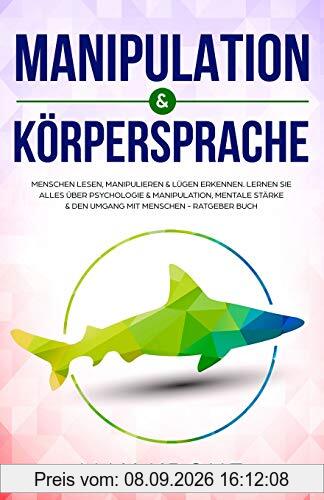 Manipulation & Körpersprache: Menschen lesen, manipulieren & Lügen erkennen. Lernen Sie alles über Psychologie & Manipulation, mentale Stärke & den ... Buch (Allgemeine Psychologie, Band 2)