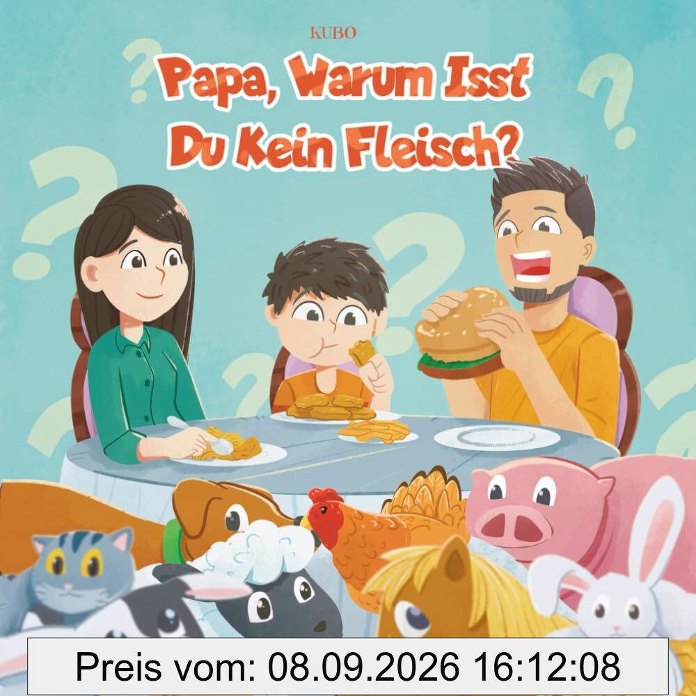 Papa, warum isst du kein Fleisch?: Mit Liebe gemacht, für eine bessere Welt: Ein veganes Kinderbuch, das Herzen berührt und Veränderungen inspiriert