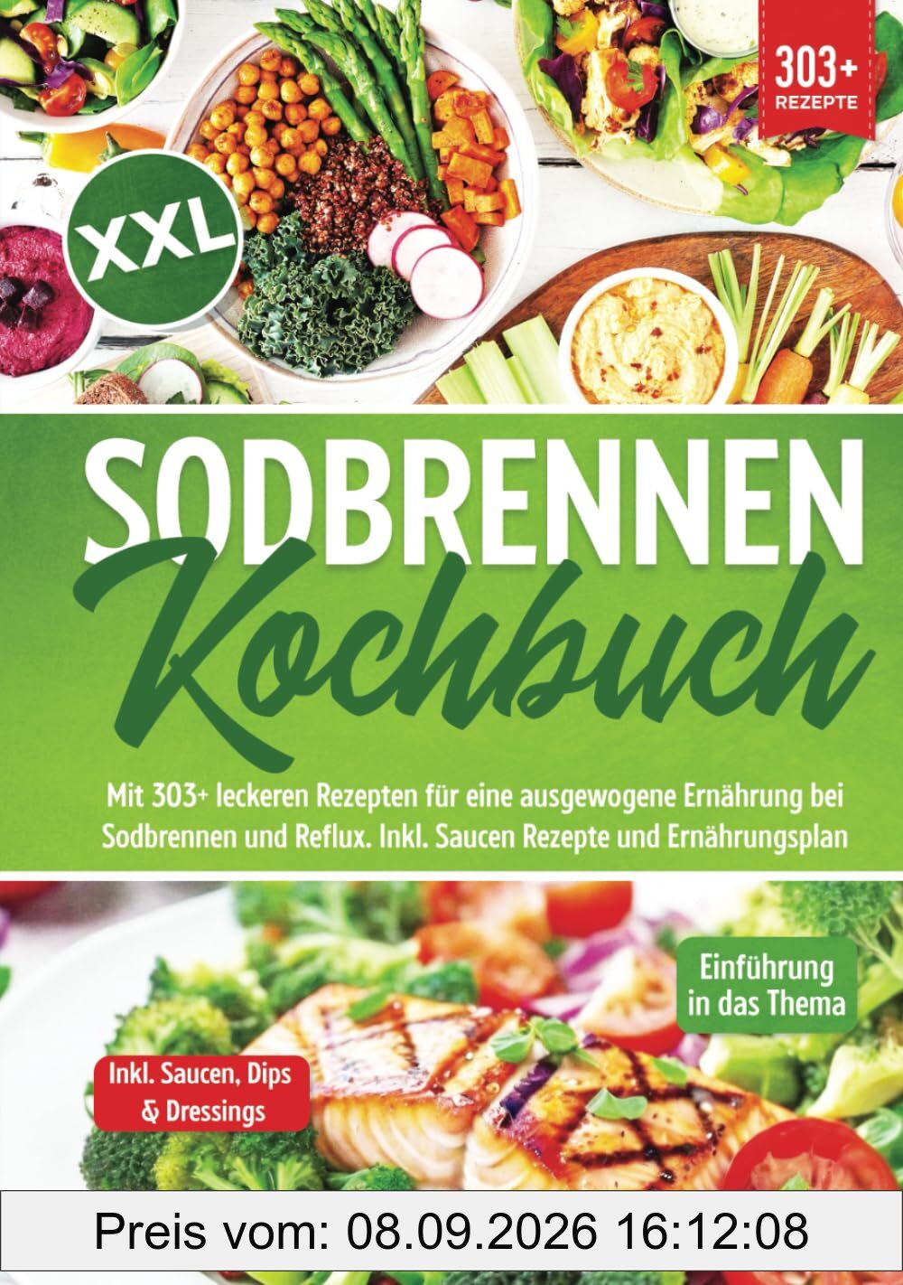 XXL Sodbrennen Kochbuch: Mit 303+ leckeren Rezepten für eine ausgewogene Ernährung bei Sodbrennen und Reflux. Inkl. Saucen Rezepte und Ernährungsplan