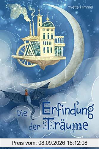 Die Erfindung der Träume: Eine besondere Gute Nacht Geschichte über die Magie der Träume (Vorlesebuch für Kinder ab 6 Jahre)