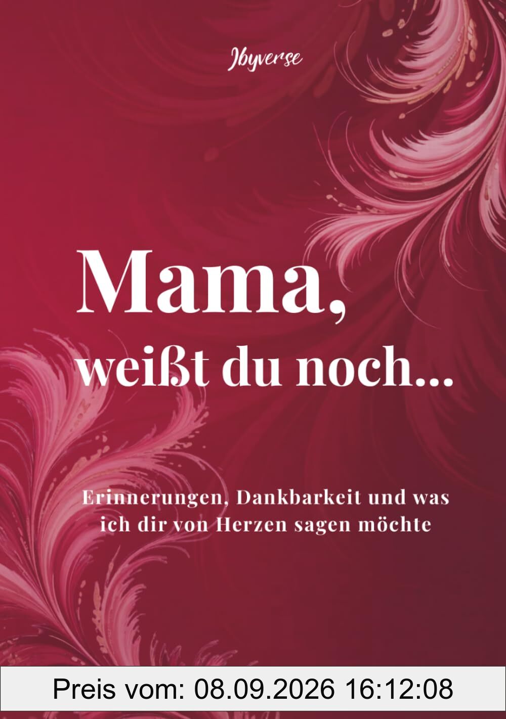 Mama, weißt du noch...: Erinnerungen, Dankbarkeit und was ich dir von Herzen sagen möchte