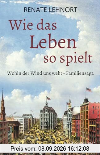 Wie das Leben so spielt (Wohin der Wind uns weht – Familiensaga, Band 4:1861/62)