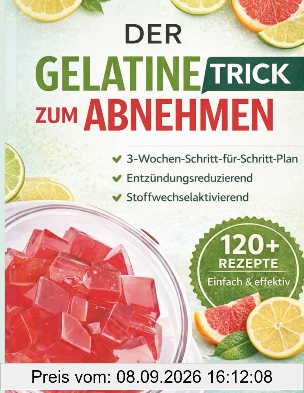 Der Gelatine-Trick zum Abnehmen: Mit über 120 farbigen Rezepten – Ein kompletter 3-Wochen-Plan für Gewichtsabnahme, natürliche Entzündungsreduktion und einen aktivierten Stoffwechsel
