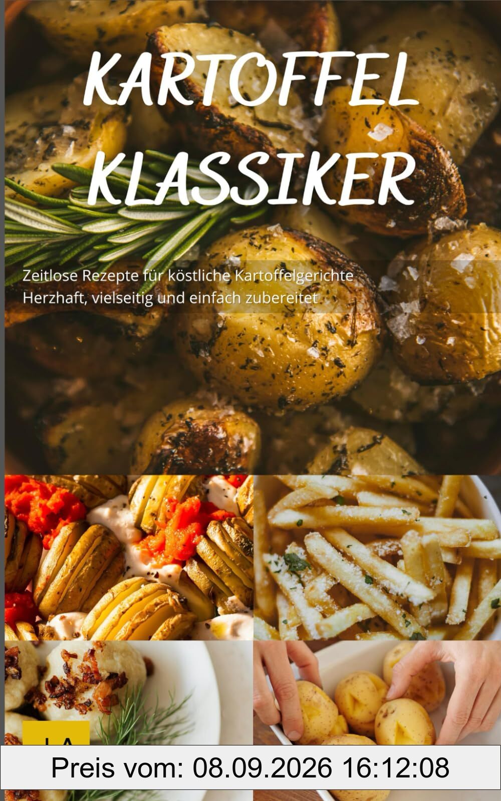 Kartoffel Klassiker: Zeitlose Rezepte für köstliche Kartoffelgerichte - Herzhaft, vielseitig und einfach zubereitet