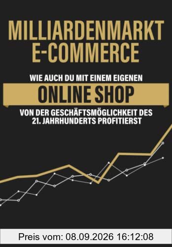 Milliardenmarkt eCommerce: Wie auch du mit einem eigenen Online Shop von der Geschäftsmöglichkeit des 21. Jahrhunderts profitierst