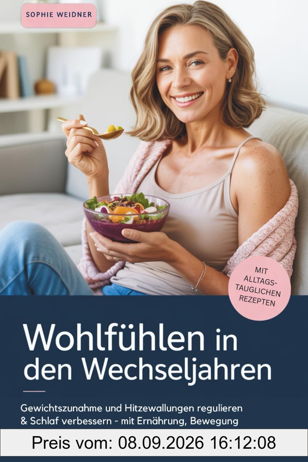 Wohlfühlen in den Wechseljahren - Gewichtszunahme und Hitzewallungen regulieren & Schlaf verbessern - mit Ernährung, Bewegung und Hormonwissen: mit alltagstauglichen Rezepten