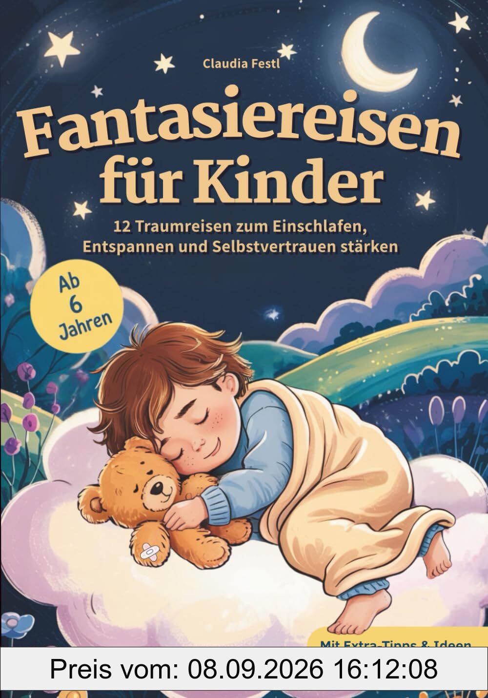 Fantasiereisen für Kinder: 12 Traumreisen zum Einschlafen, Entspannen und Selbstvertrauen stärken: Mit Affirmationen und Vorlesetipps – sanft einschlafen, mutig aufwachen. Für Kinder ab 6 Jahren