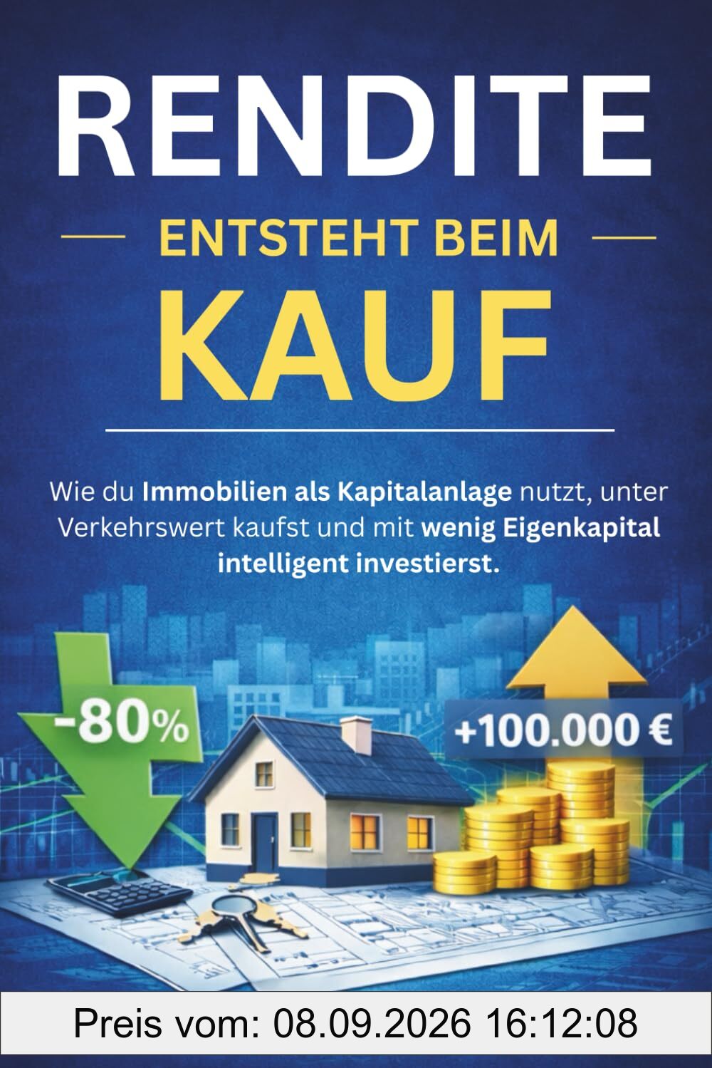 Rendite entsteht beim Kauf: Wie du Immobilien als Kapitalanlage nutzt, unter Verkehrswert kaufst und mit wenig Eigenkapital intelligent investierst.
