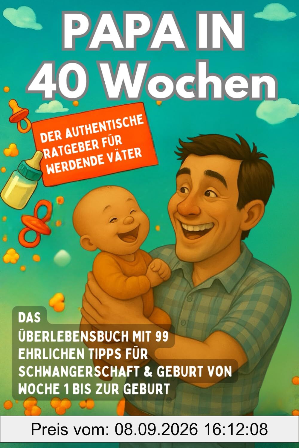 Papa in 40 Wochen - Der authentische Ratgeber für werdende Väter: Das Überlebensbuch mit 99 ehrlichen Tipps für Schwangerschaft & Geburt von Woche 1 bis zur Geburt