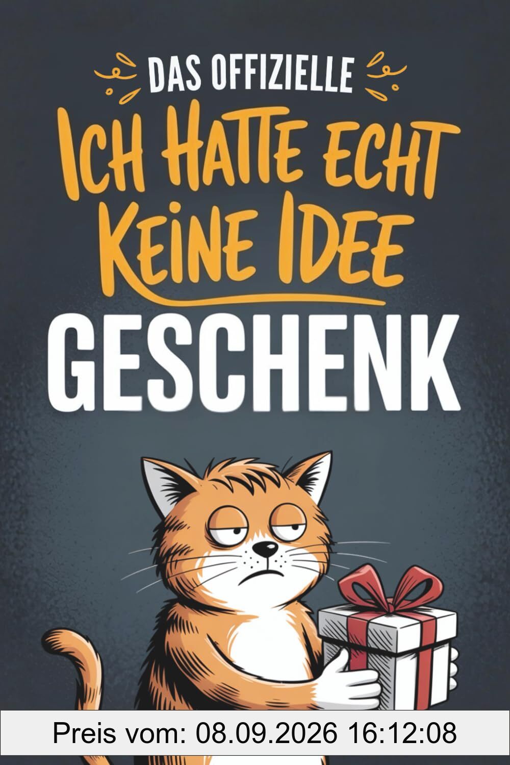 Das offizielle „Ich hatte echt keine Idee“-Geschenk: Das universelle Geschenkbuch für die, die schon alles haben – mit unnützem Wissen, skurrilen Geschichten und jeder Menge Humor
