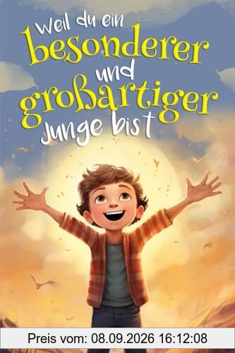 Weil du ein besonderer und großartiger Junge bist: Mutmachgeschichten für Jungs ab 6 Jahren Kurgeschichten