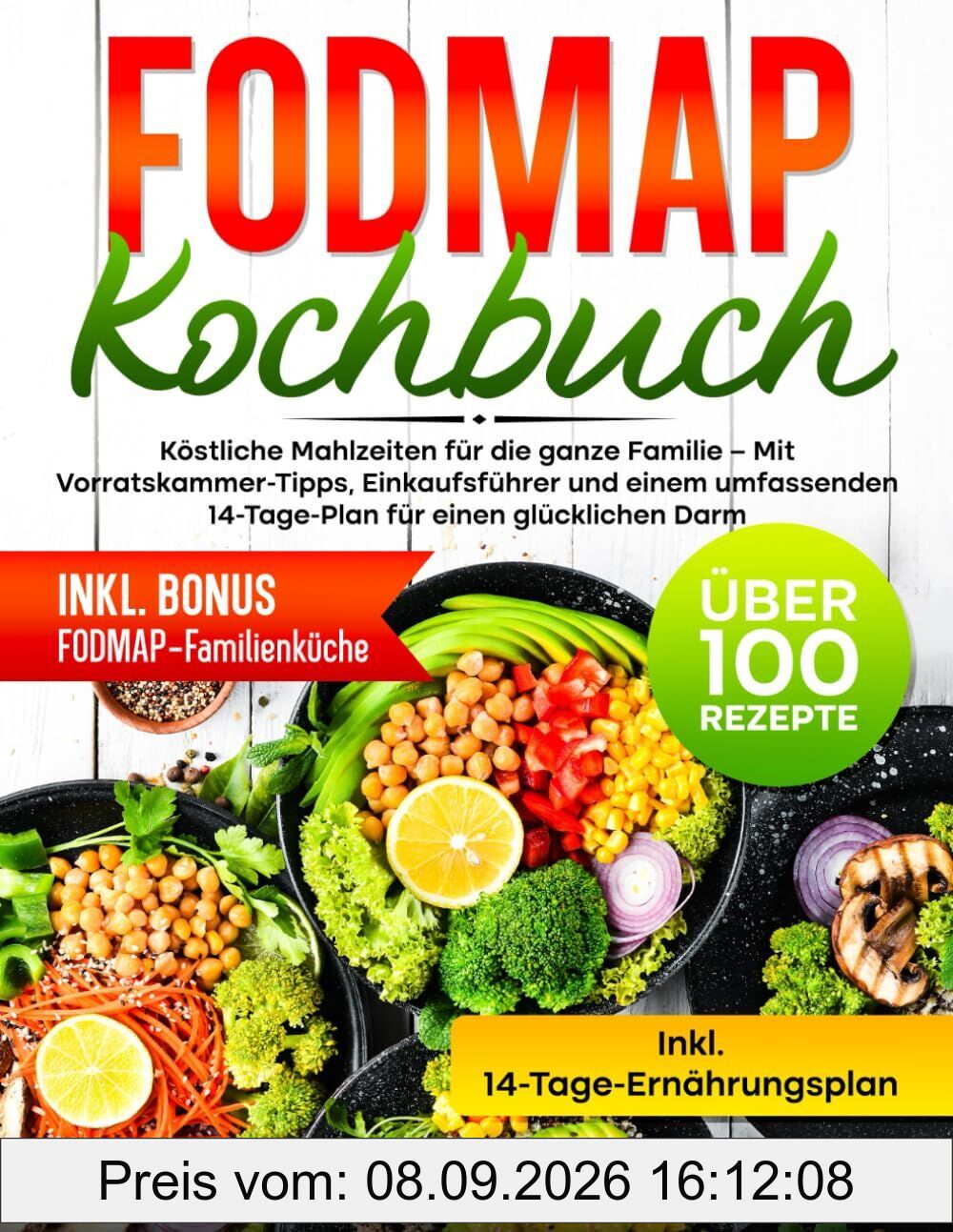 Fodmap Kochbuch: Köstliche Mahlzeiten für die ganze Familie – Mit Vorratskammer-Tipps, Einkaufsführer und einem umfassenden 14-Tage-Plan für einen glücklichen Darm