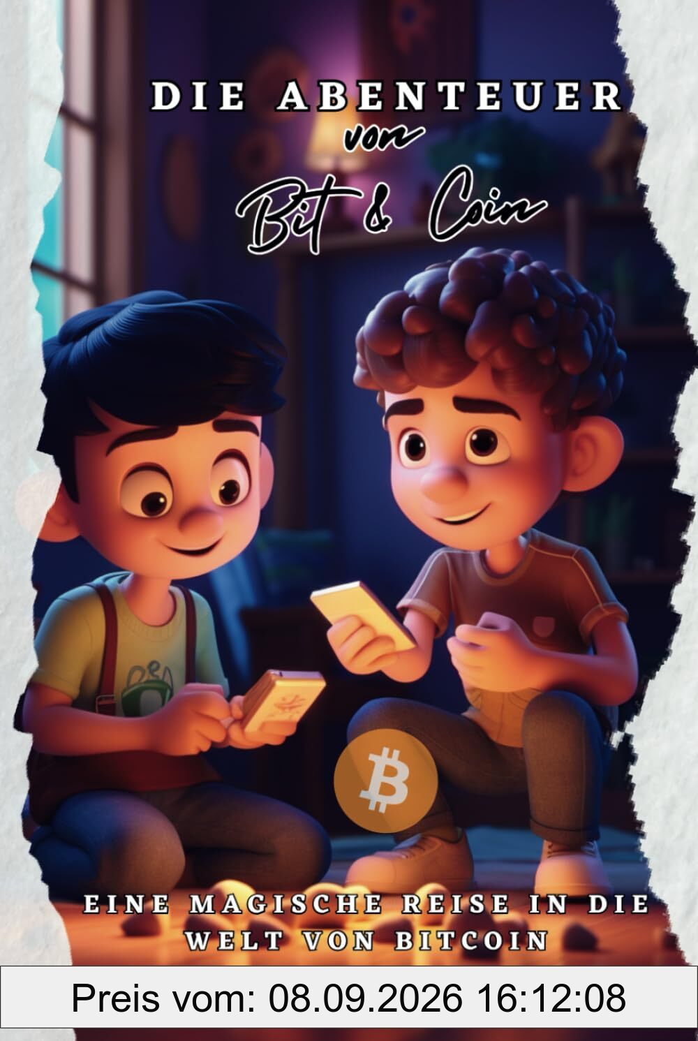 Die Abenteuer von Bit & Coin | Eine magische Reise in die Welt von Bitcoin: Ein Buch für groß und klein, für alle die sich über Bitcoin, Blockchain, Mining und co. informieren wollen / Kinderbuch