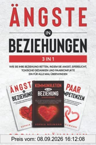 Ängste in Beziehungen 3in1: Wie Sie Ihre Beziehung retten, indem Sie Angst, Eifersucht, toxische Gedanken und Paarkonflikte ein für alle Mal überwinden