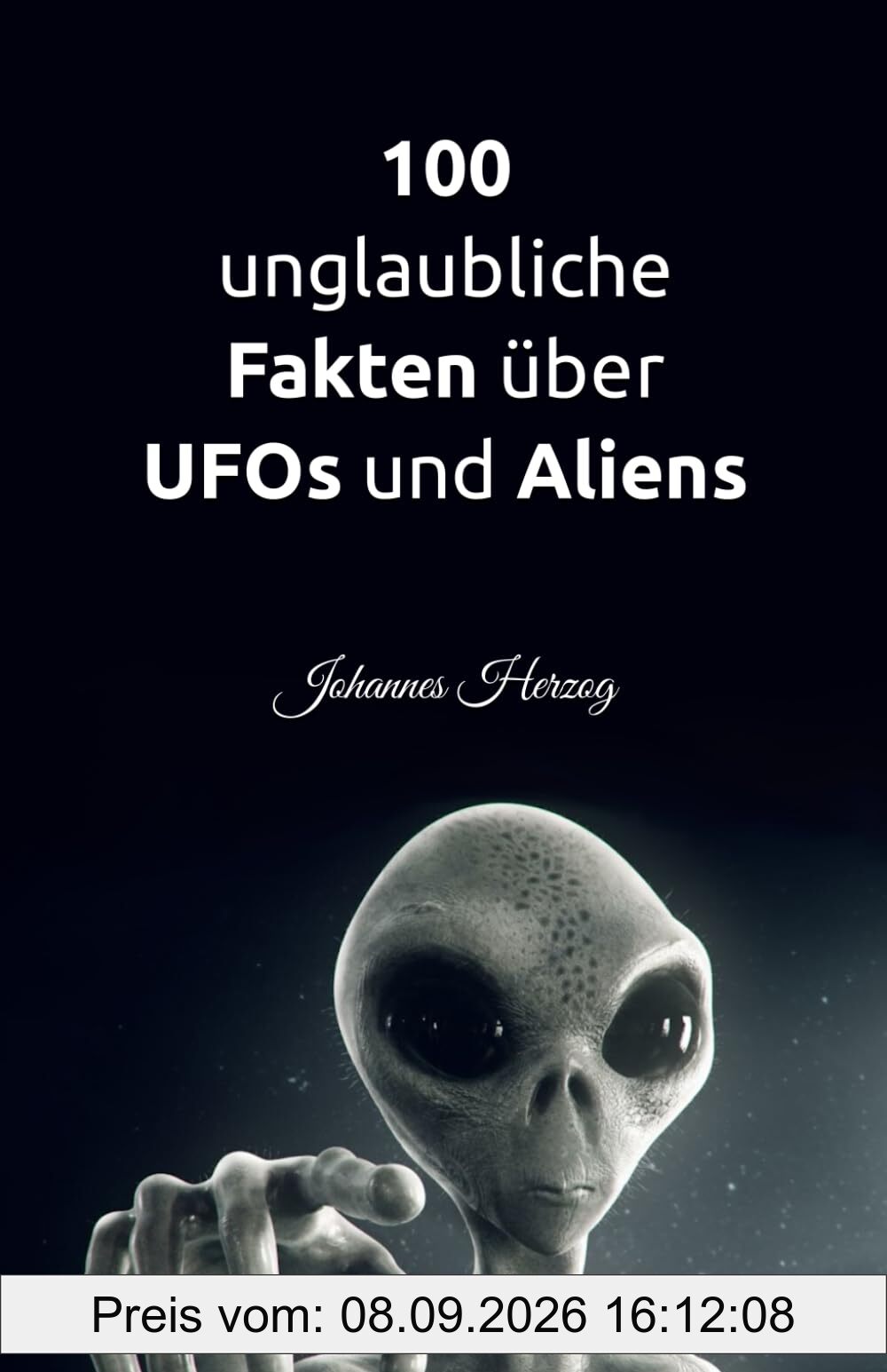 100 unglaubliche Fakten über UFOs und Aliens: Warum außerirdisches Leben definitiv existiert: Alles über Raum und Zeit, Raumfahrt, Exoplaneten, außerirdisches Leben und Astrobiologie