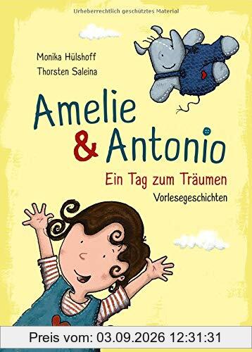 Amelie & Antonio - Ein Tag zum Träumen: Vorlesegeschichten für Kinder ab 4 Jahre