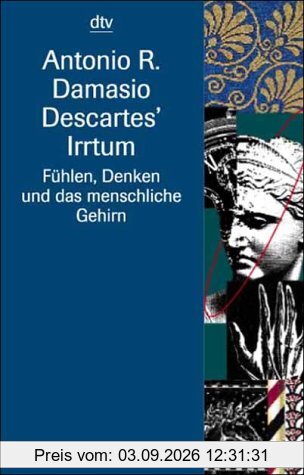 Descartes' Irrtum. Fühlen, Denken und das menschliche Gehirn.