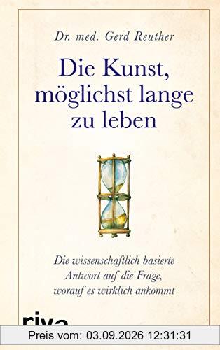 Die Kunst, möglichst lange zu leben: Ein Arzt verrät, worauf es wirklich ankommt