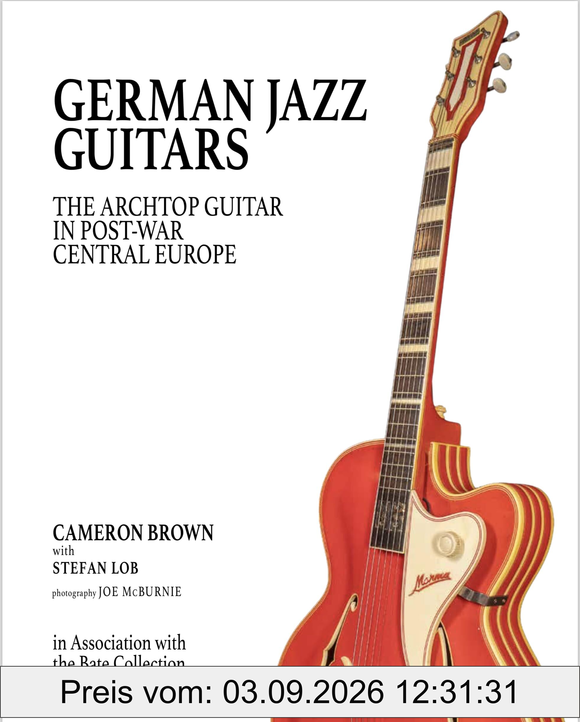 German Jazz Guitars: The Archtop Guitar in Post War Central Europe. In Association with the Bate Collection, University of Oxford. Original English language Edition.