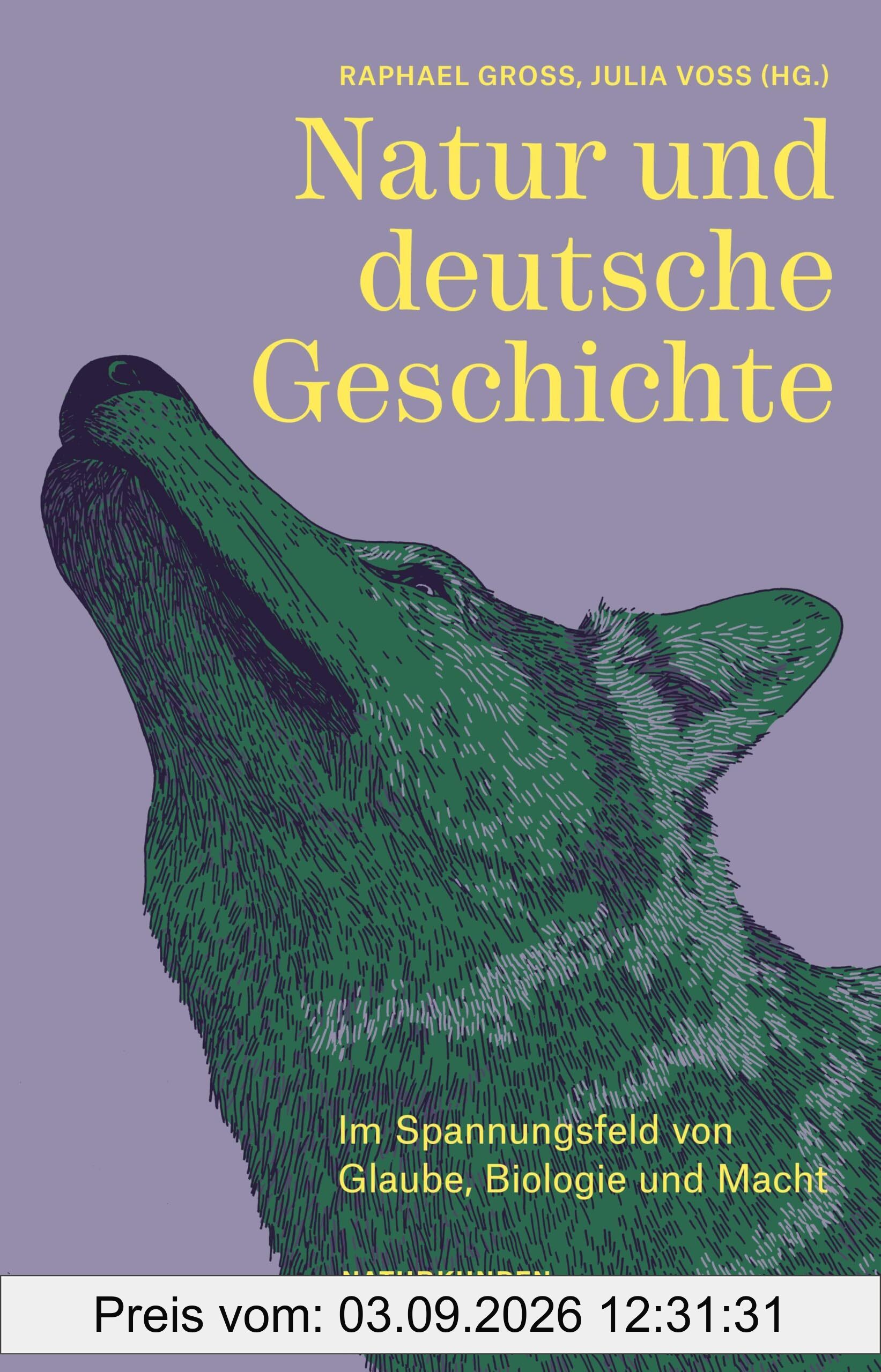 Natur und deutsche Geschichte: Im Spannungsfeld von Glaube, Biologie und Macht (Naturkunden)