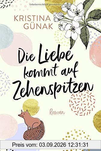 Die Liebe kommt auf Zehenspitzen: Roman