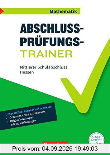 Abschlussprüfungstrainer Mathematik - Hessen / 10. Schuljahr - Mittlerer Schulabschluss: Arbeitsheft mit Lösungen und Online-Training Grundwissen. Mit Originalprüfungen und Lösungen