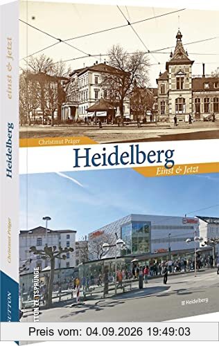 Heidelberg: Einst und Jetzt