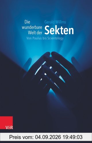 Die wunderbare Welt der Sekten: Von Paulus bis Scientology