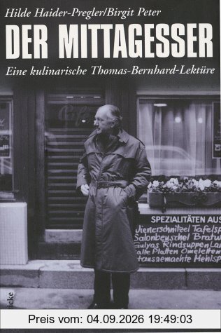 Der Mittagesser: Eine kulinarische Thomas-Bernhard-Lektüre