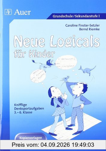 Neue Logicals für Kinder: Knifflige Denksportaufgaben, 3. - 6. Klasse