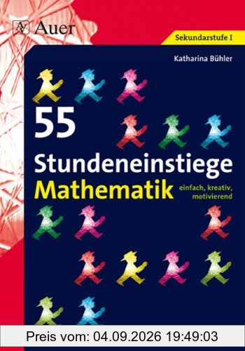 55 Stundeneinstiege Mathematik: einfach, kreativ, motivierend (5. bis 10. Klasse)