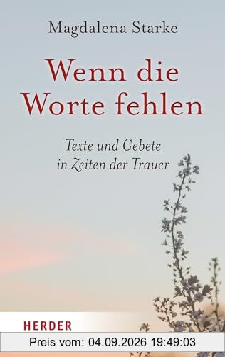 Wenn die Worte fehlen: Texte und Gebete in Zeiten der Trauer