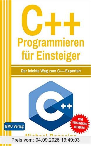 C++ Programmieren für Einsteiger: Der leichte Weg zum C++-Experten