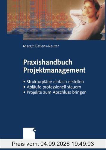 Praxishandbuch Projektmanagement: Strukturpläne einfach erstellen - Abläufe professionell steuern - Projekte zum Abschluss bringen (German Edition): ... steuern. Projekte zum Abschluss bringen