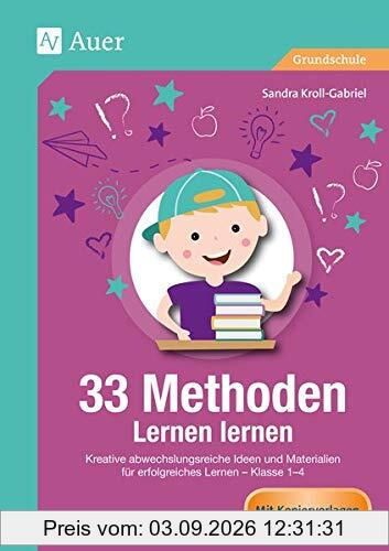 33 Methoden Lernen lernen: Kreative abwechslungsreiche Ideen und Materialien für erfolgreiches Lernen - Klasse 1-4