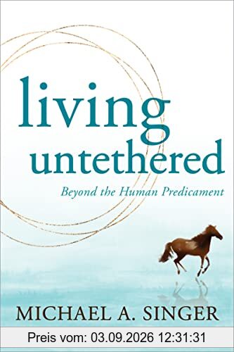 Living Untethered: Beyond the Human Predicament