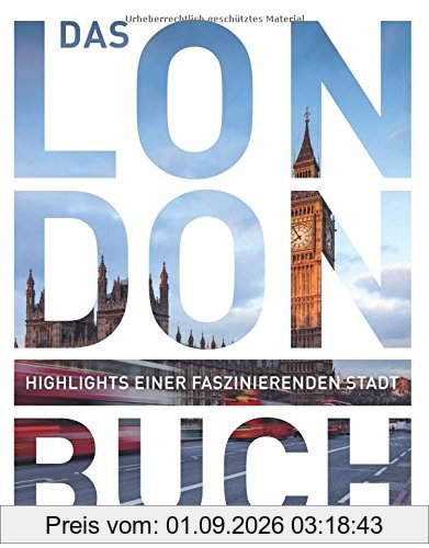 Das London Buch: Highlights einer faszinierenden Stadt (KUNTH Das ... Buch. Highlights einer faszinierenden Stadt)