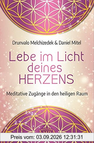 Lebe im Licht deines Herzens: Meditative Zugänge in den heiligen Raum