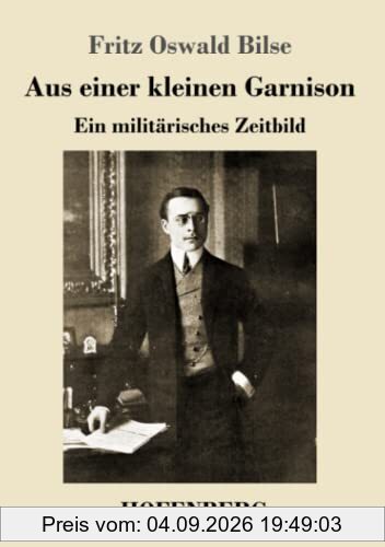 Aus einer kleinen Garnison: Ein militärisches Zeitbild