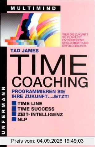 Time Coaching. Programmieren Sie Ihre Zukunft... jetzt!