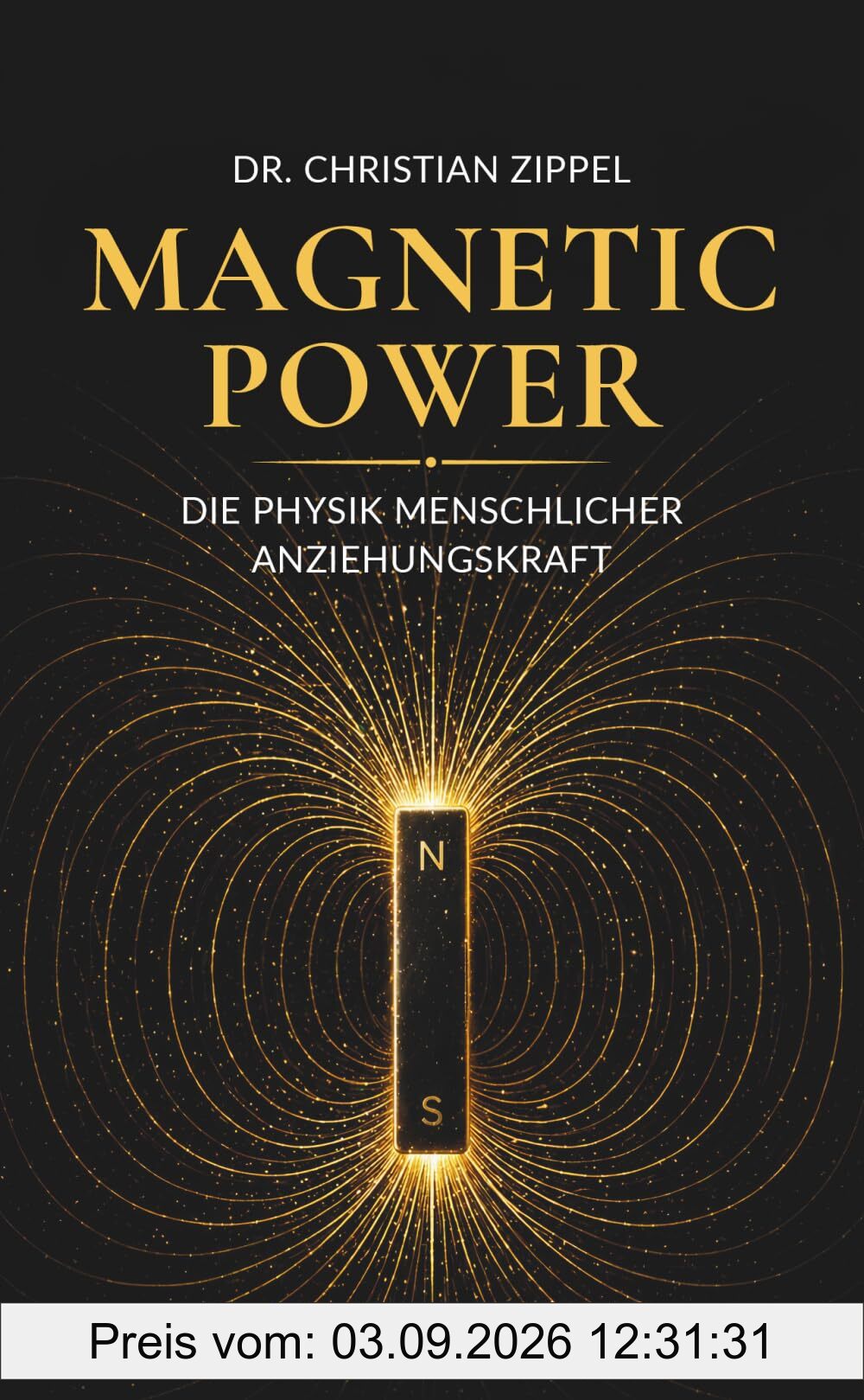 MAGNETIC POWER: Die Physik menschlicher Anziehungskraft | Erfolg ohne Erschöpfung. Charisma & Attraktivität steigern. Polarität meistern