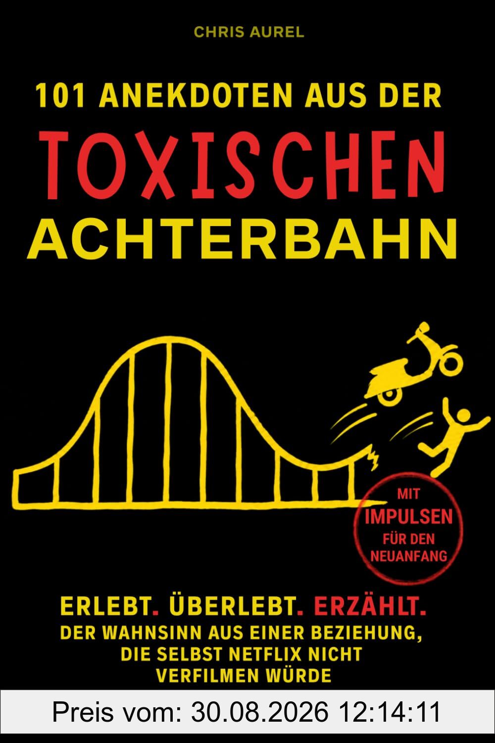 101 Anekdoten aus der toxischen Achterbahn: Satire. Schmerz. Narzissmus. Der Wahnsinn aus einer Beziehung, die selbst Netflix nicht verfilmen würde
